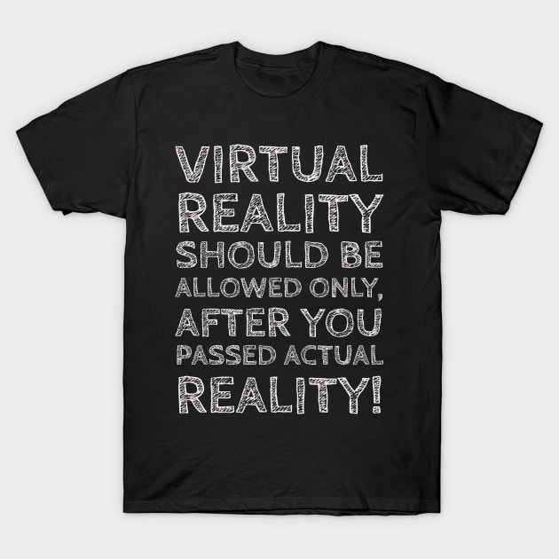 Virtual reality vs Actual reality! T-Shirt by VellArt